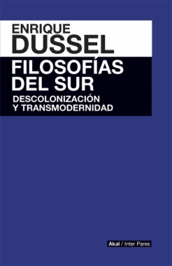 Filosofías del sur: descolonización y transmodernidad