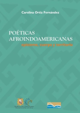 Poéticas afroindoamericanas : episteme, cuerpo y territorio