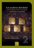 Los archivos del dolor : ensayos sobre la violencia y el recuerdo en la Sudáfrica contemporánea